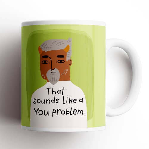 Disrupted Industries - Wholesale Coffee mug - That Sounds Like a You Problem Grumpy Bastard Mug1