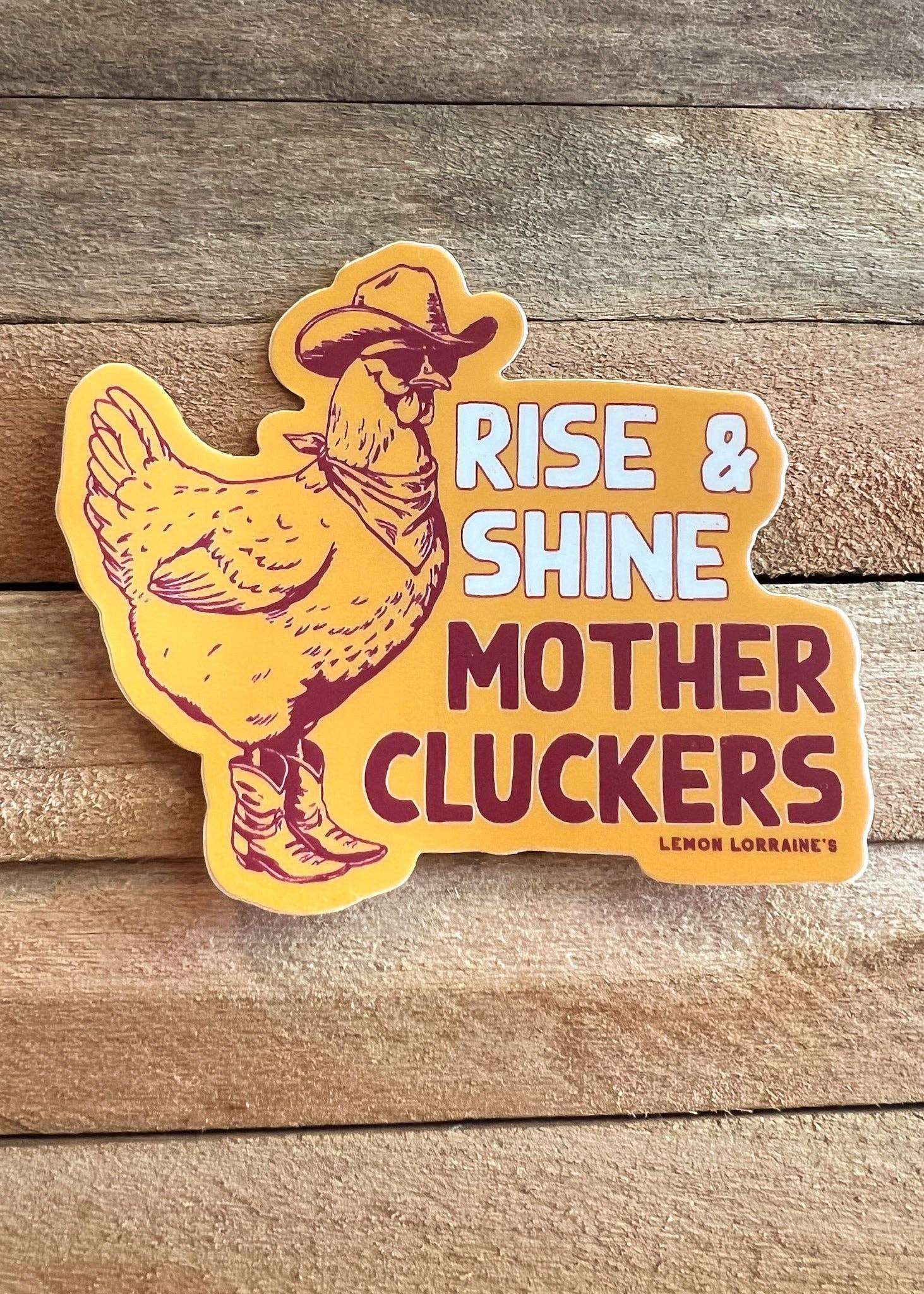 Lemon Lorraine's LLC - Wholesale Sticker - RISE & SHINE MOTHER CLUCKERS - Sticker Decals1