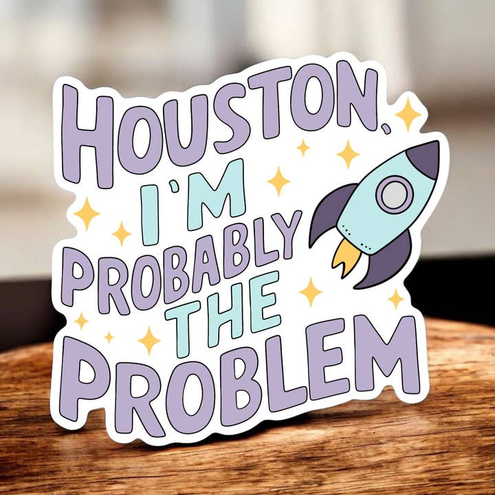 Houston I'm Probably the Problem Vinyl Waterproof Sticker for wholesale by Jedi Woods LLC