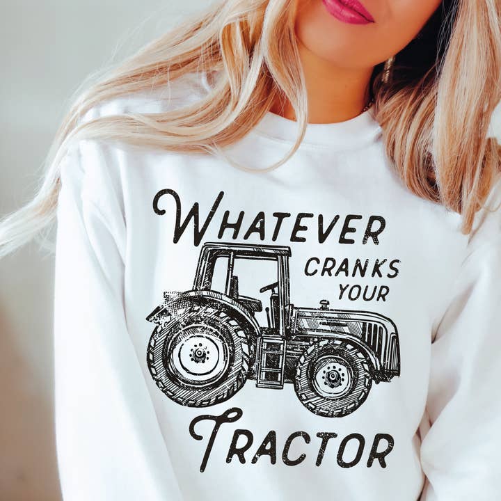 Whatever Cranks Your Tractor Farm Sweatshirt for wholesale by Makayla Grace