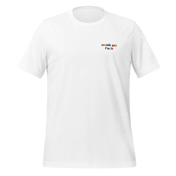 Sounds Gay I'm In Embroidered Unisex T-Shirt for wholesale by Gay Pride Apparel