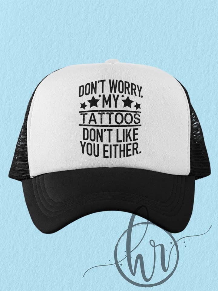 Don't Worry, My Tattoos Don't Like You Either. - (Hat) for wholesale by Hectic Rebellion