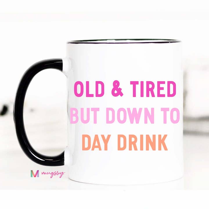 Mugsby - Wholesale Coffee Mug - Old and Tired Day Drinker Funny Coffee Mug, Daydrinker