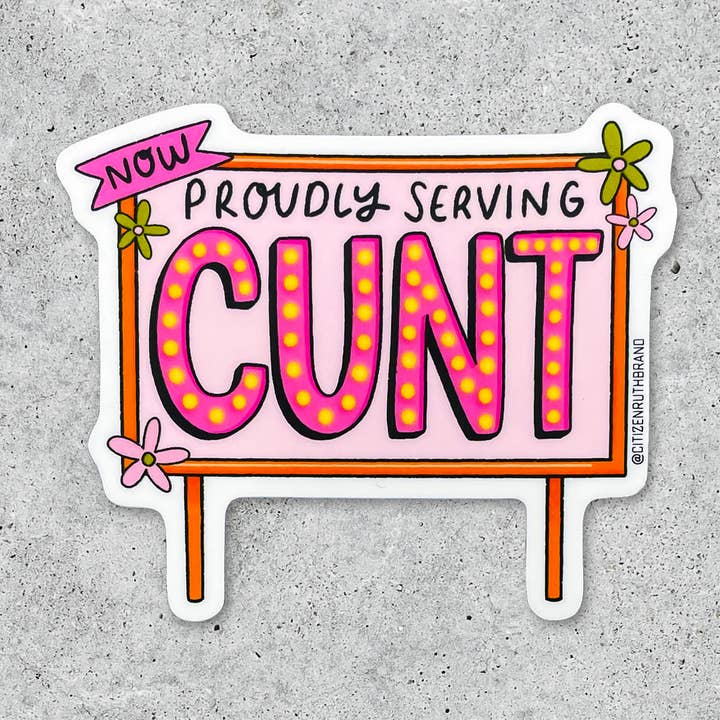 Now Proudly Serving CUNT vinyl sticker for wholesale by Citizen Ruth