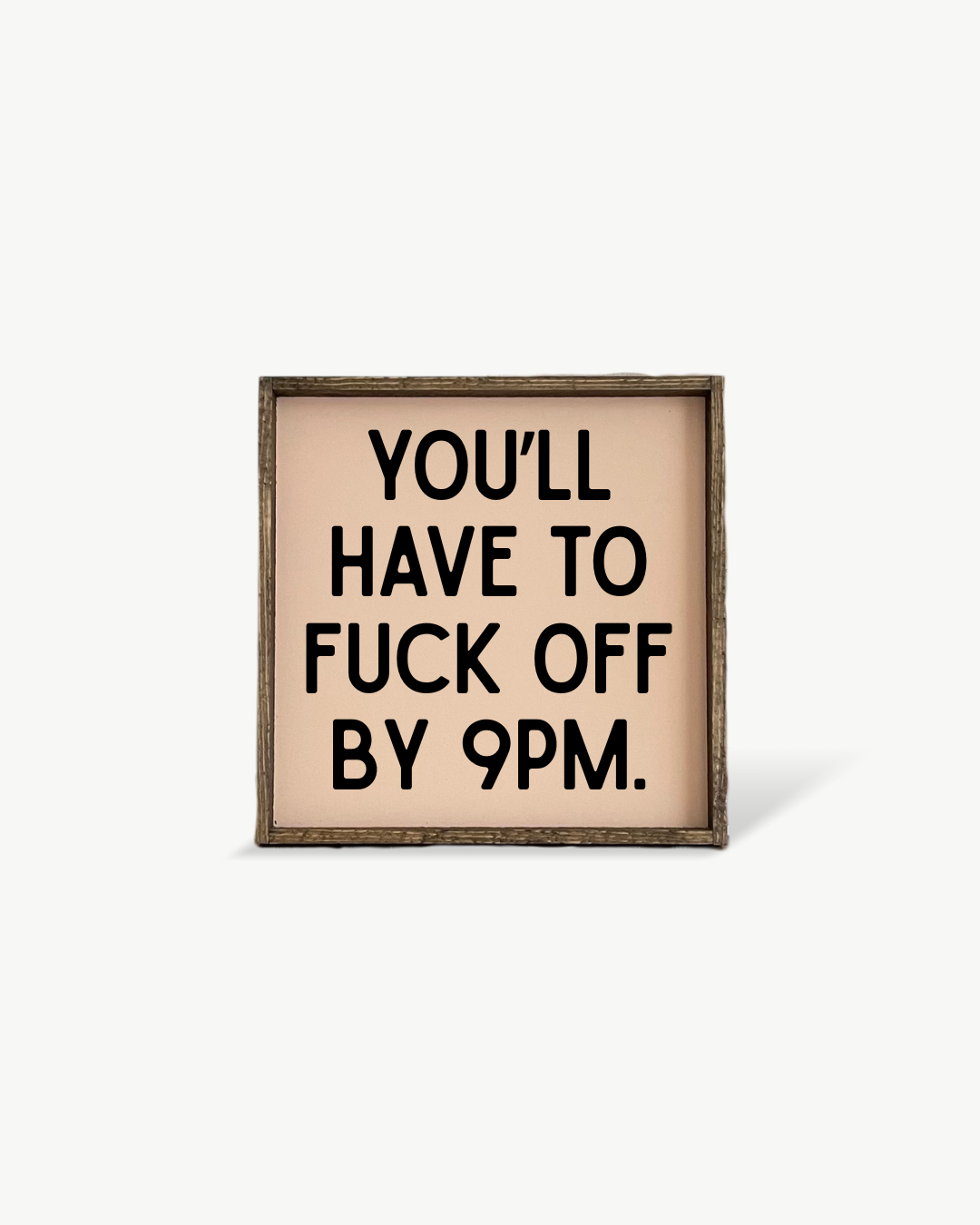 Williamraedesigns - Wholesale Art Print - You'll Have to Fuck Off by 9PM Framed Print - Funny Art10