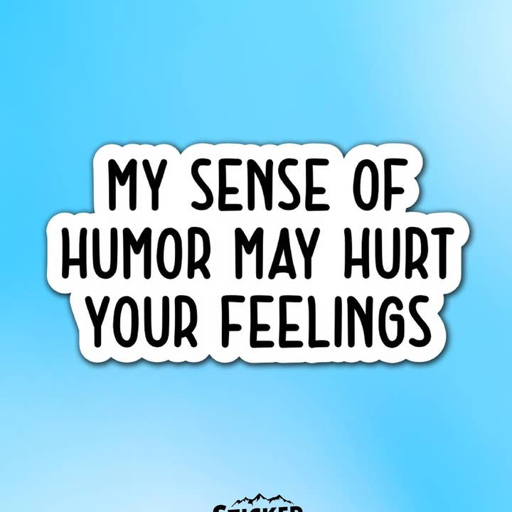 Sticker Lodge - Wholesale Phone & Laptop Stickers - My Humor May Hurt Your Feelings Vinyl Sticker