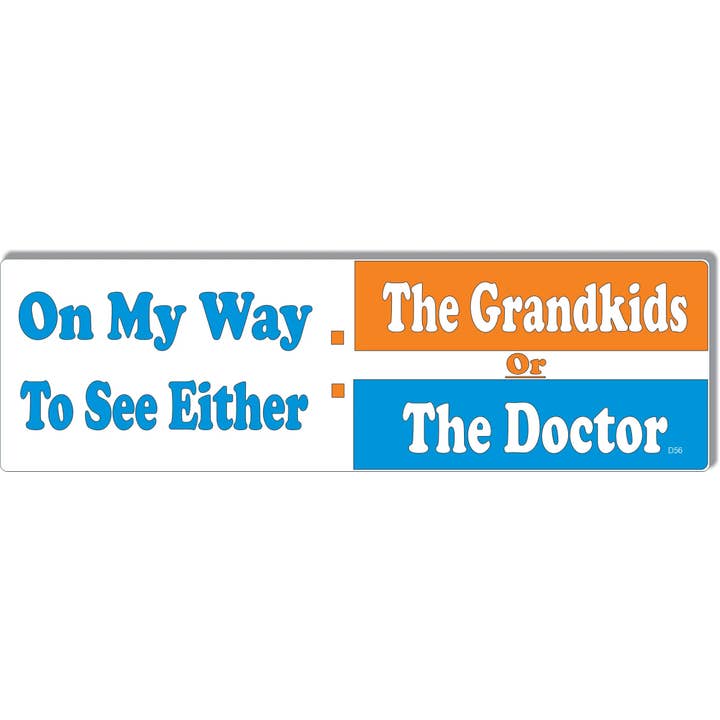 On My Way To See Either: The Grandkids Or The Doctor - Old Humor Bumper Sticker/Car Magnet for wholesale by Humper Bumper