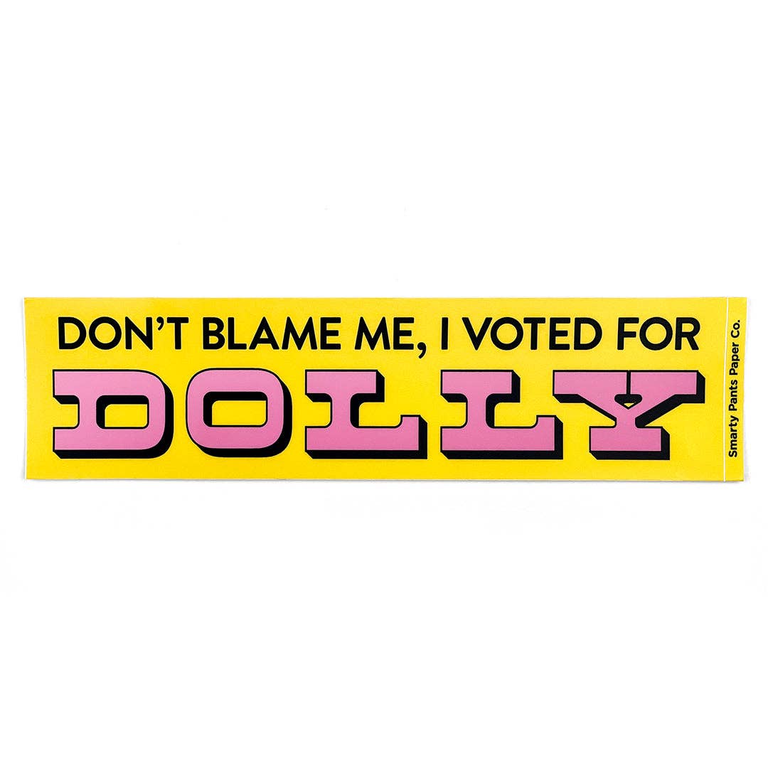 Smarty Pants Paper – wholesale Sticker – "Don't Blame Me, I Voted for Dolly" Bumper Sticker3