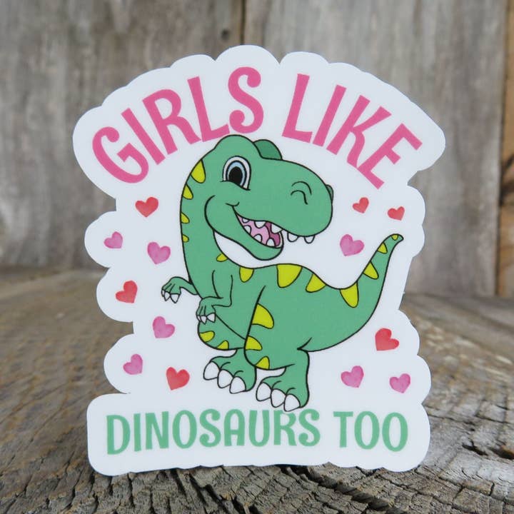 Girls Like Dinosaurs Too Sticker Pink and Green Full Color Waterproof Cute Tyrannosaurus for wholesale by Kirk's Krafts