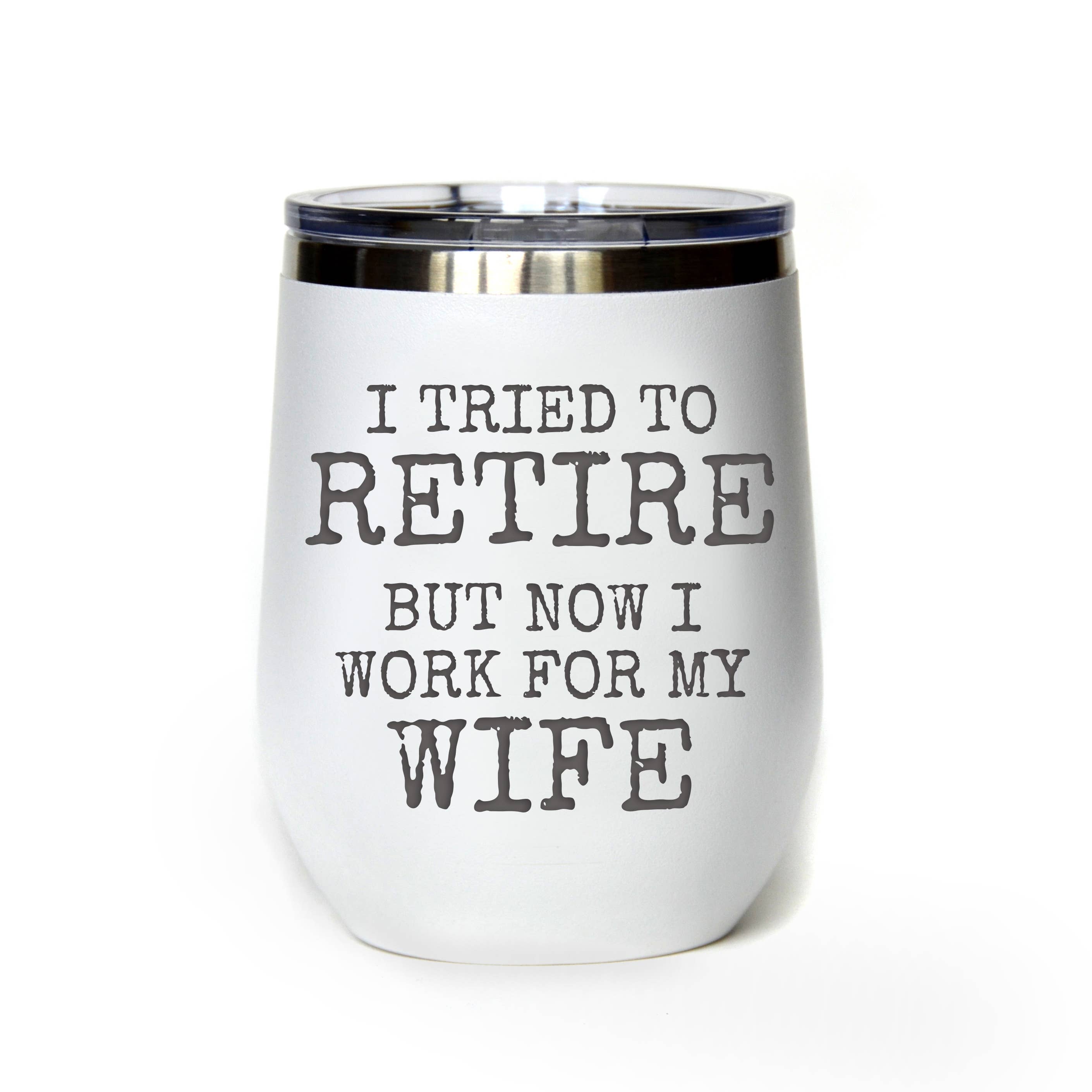 Driftless Studios - Wholesale Insulated Mug/Tumbler - 12 Oz I Tried To Retire Wine Tumbler - Retirement Gifts
