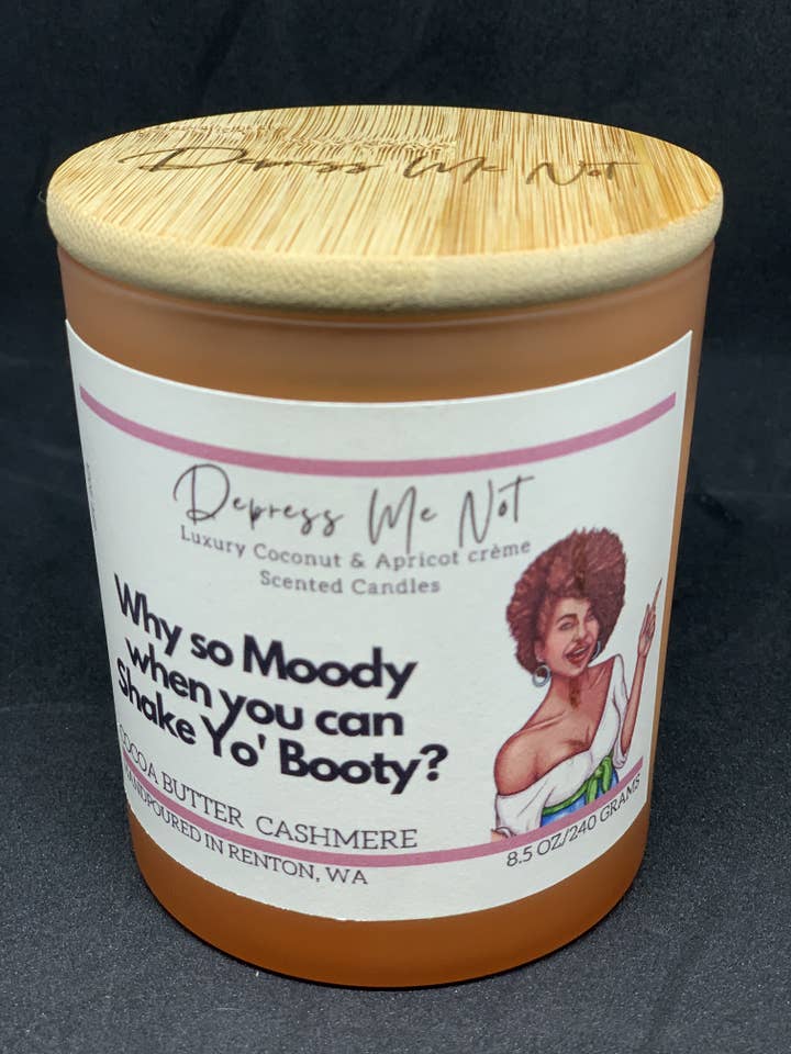 Why Be Moody When You Can Shake Yo' Booty? for wholesale by Depress Me Not Candles