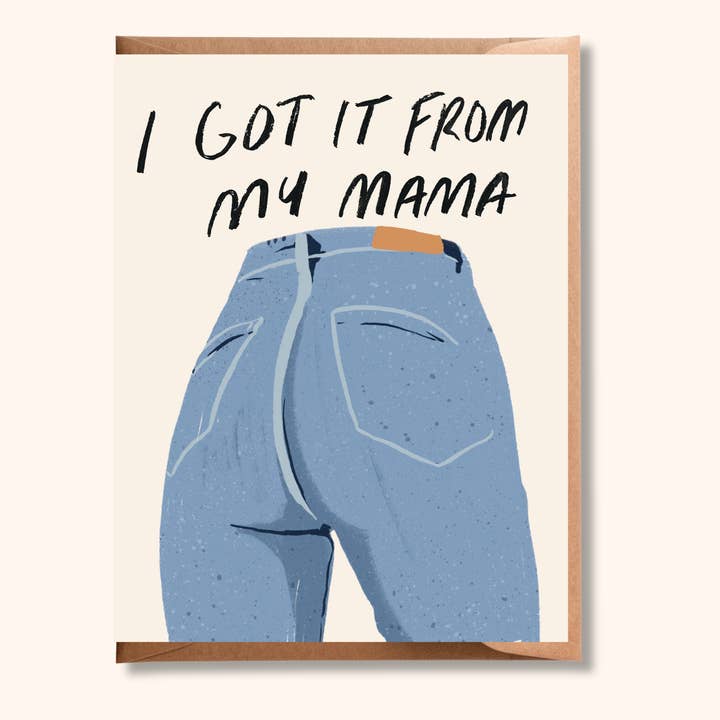 Funny Mom Jeans Mother’s Day Card | “I Got It From My Mama” for wholesale by Brush & Bird Paper Co.