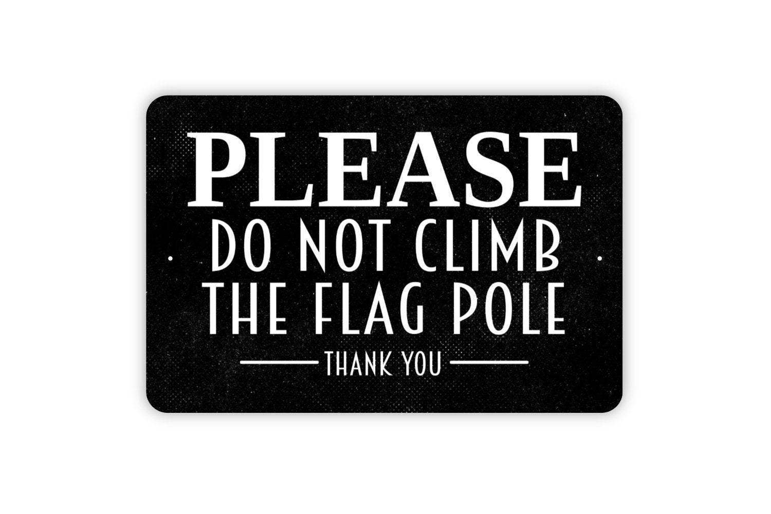 North Star Rustics Signs - Wholesale Sign - Metal Wall Art Sign - Please Do Not Climb The Flag Pole3