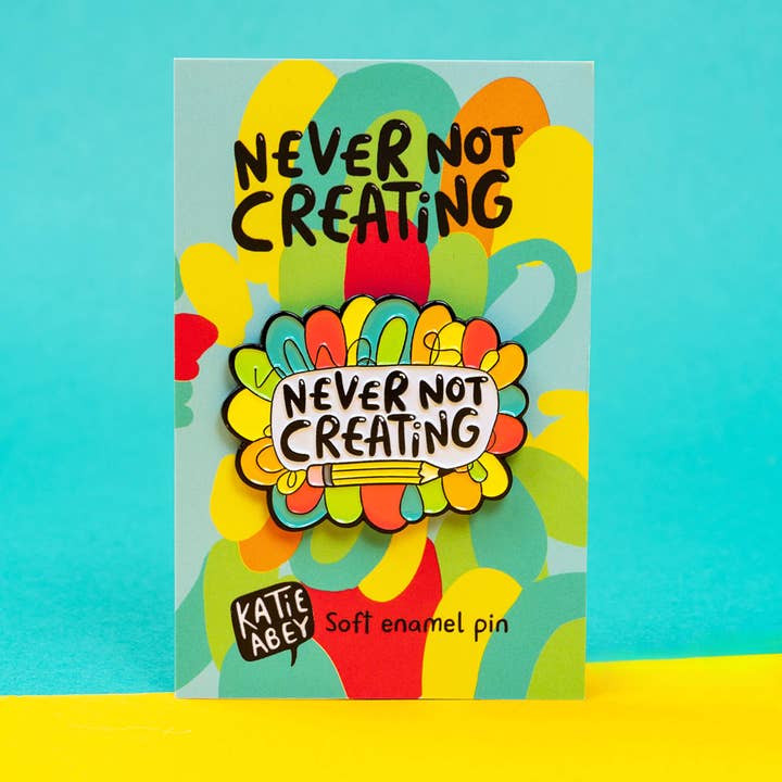 Katie Abey - Wholesale Lapel Pin/Button - Never Not Creating Enamel Pin Badge