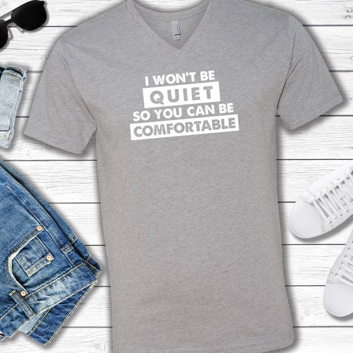 I Won't Be Quiet So You Can Be Comfortable Uinisex Tee for wholesale by Bias & Bourbon