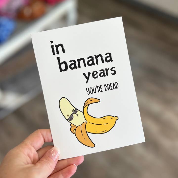 In banana years your bread greeting card | Humor for wholesale by Buniquedesigns
