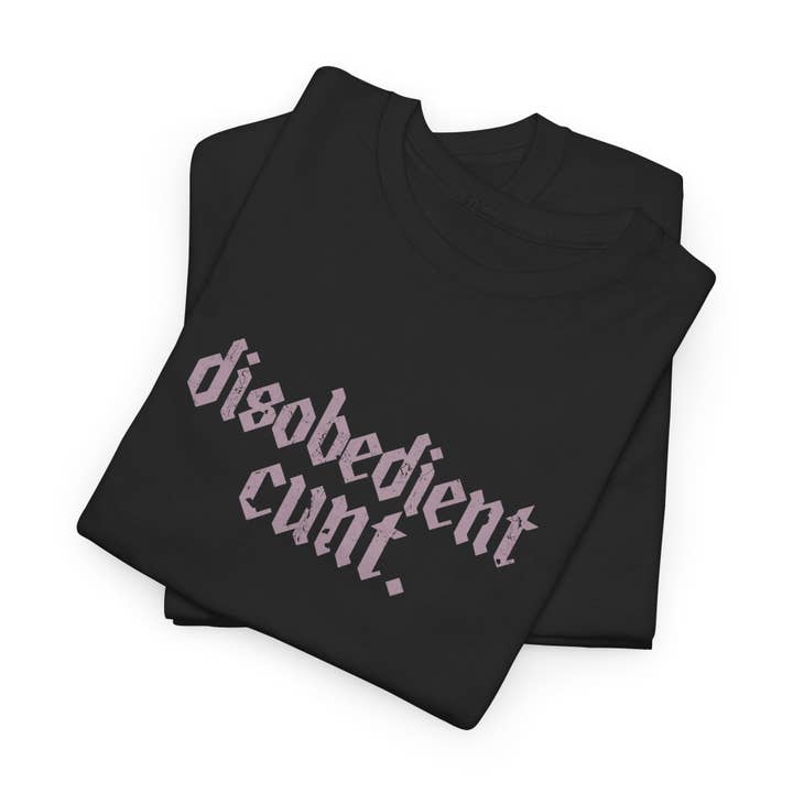 Kennidi Co. - Wholesale Screen Printed T-Shirt - Unisex - Disobedient Cunt T-shirts