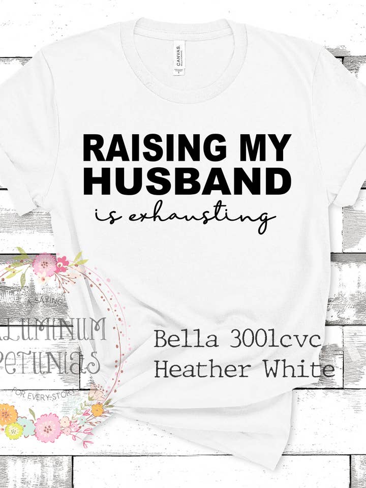 Raising My Husband is Exhausting Graphic Tee and other Purchase Wholesale raising my husband is exhausting. Free Returns & Net 60 Terms on Faire trending on Faire.