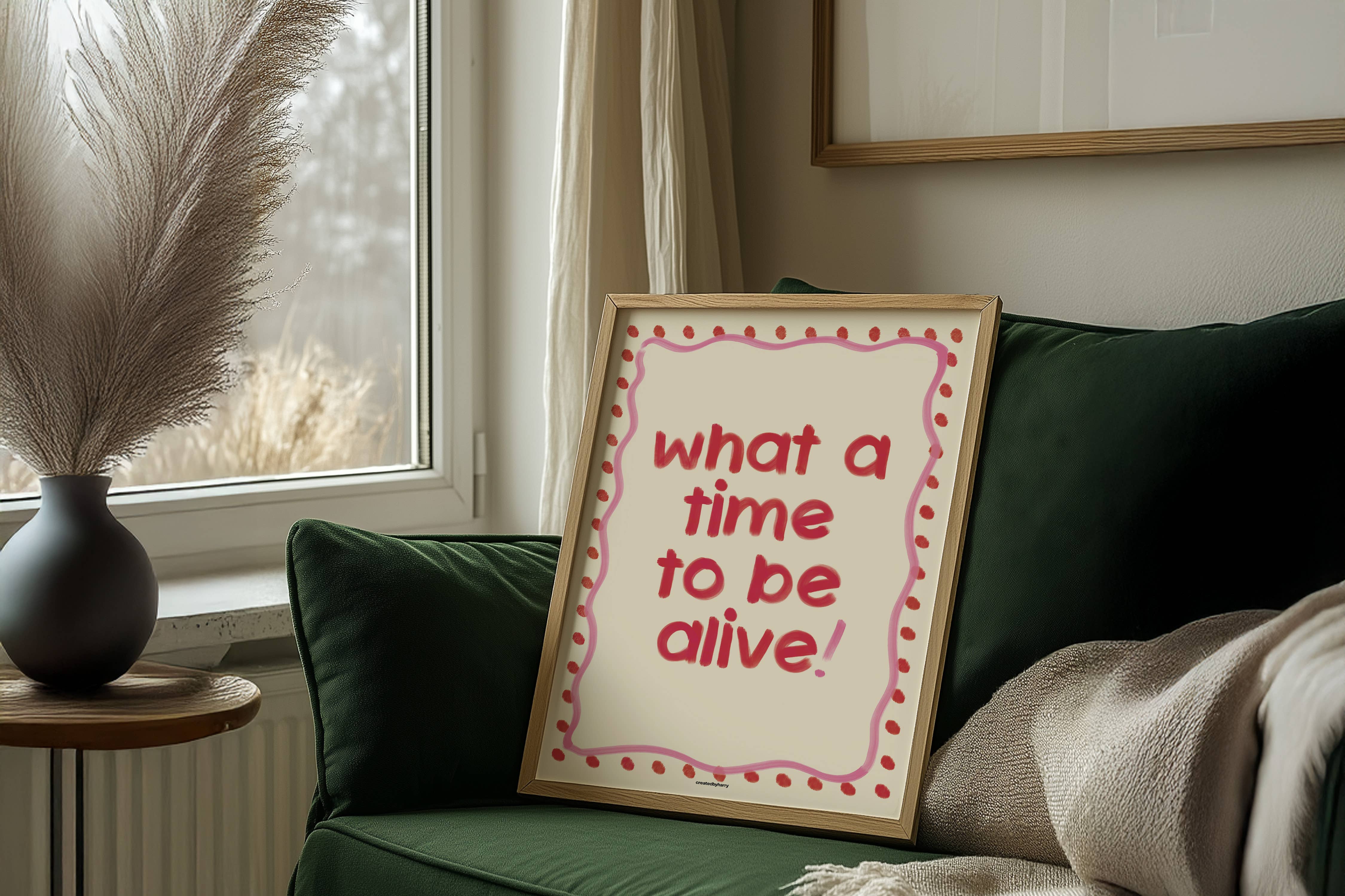 Createdbyharry - Wholesale Art Print - What a Time to be Alive! Print4