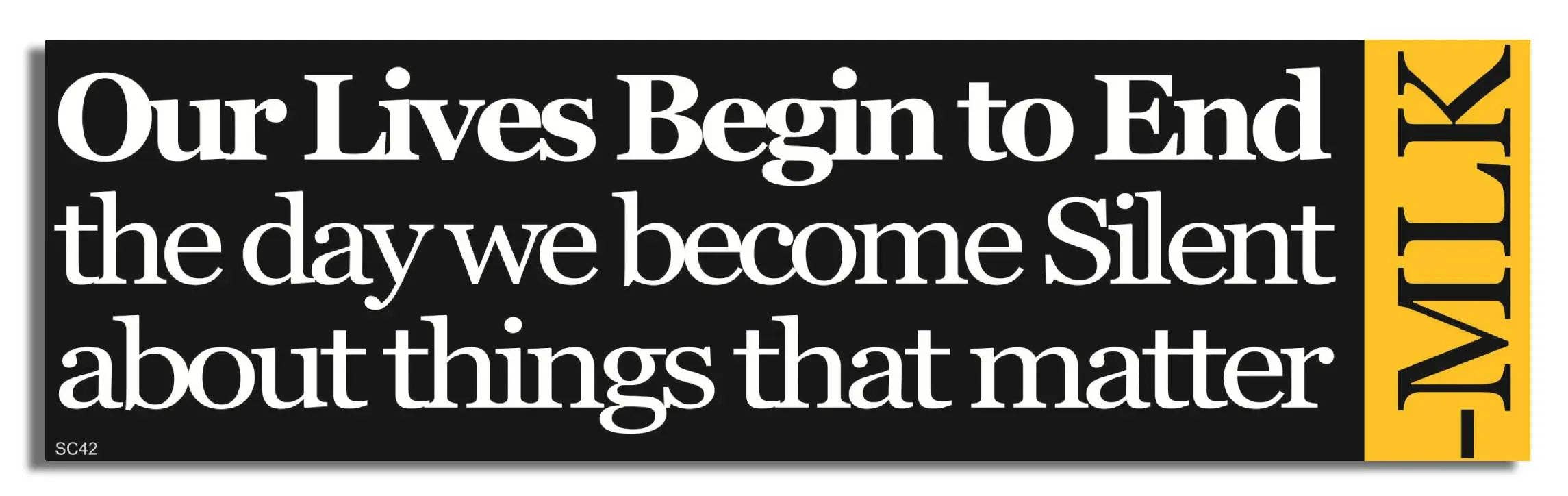 Humper Bumper - Wholesale Sticker - Our Lives Begin to End the Day We Become Silent... - Dr. Martin Luther King - Quote Bumper Sticker, Car Magnet1