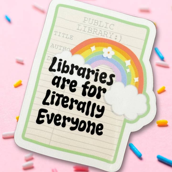 Libraries are For Literally Everyone Vinyl Sticker for wholesale by Sprinkles Studios