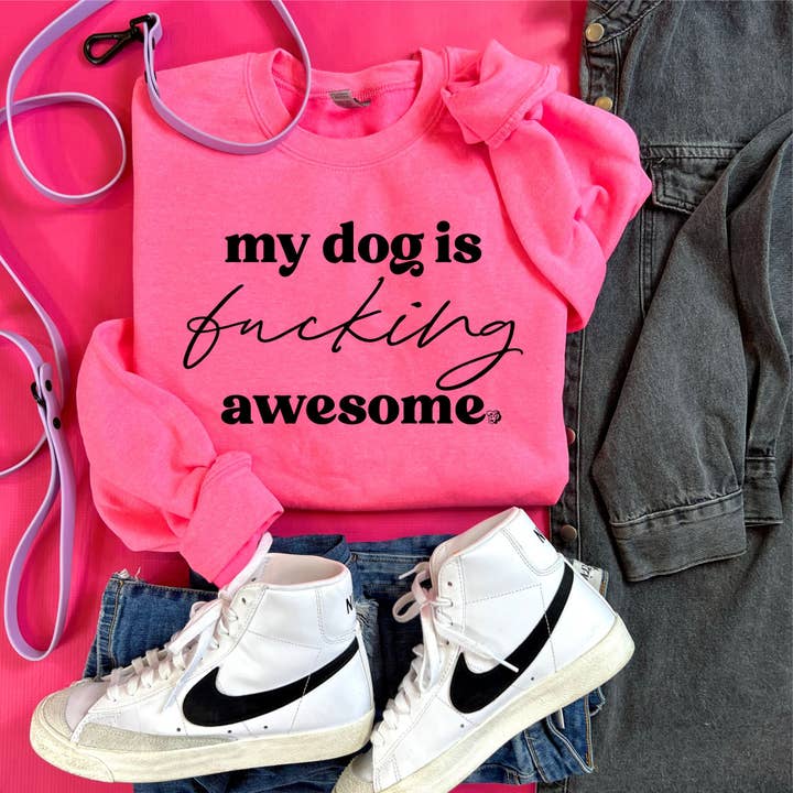 My Dog is Fucking Awesome Sweatshirt | Funny Dog Tee DP1245 for wholesale by The Dapper Paw