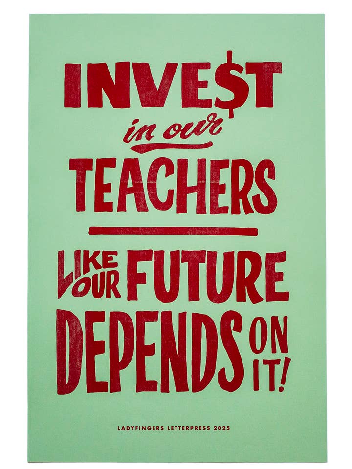 Invest In our Teachers Protest Posters - Quantity 25 for wholesale by Ladyfingers Letterpress