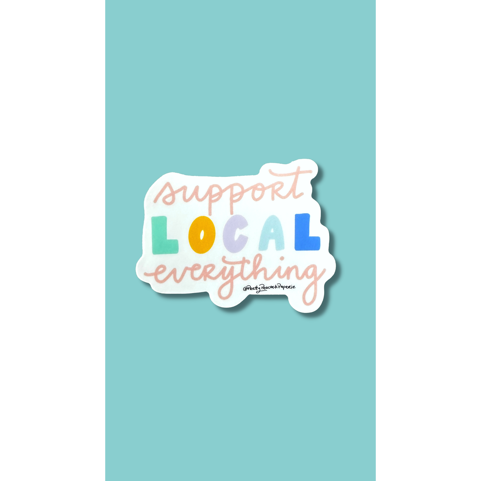 Pretty Peacock Paperie - Women's Empowerment - Wholesale Sticker - Support Local Everything Vinyl Sticker1