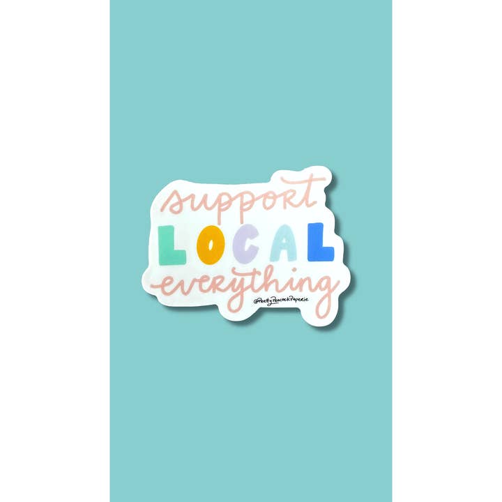 Pretty Peacock Paperie - Women's Empowerment - Wholesale Sticker - Support Local Everything Vinyl Sticker1