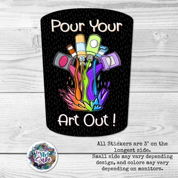Pour Your Art Out! Sticker for wholesale by For Art Sake Stickers
