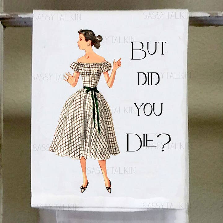 Sassy Talkin - Wholesale Tea Towel - Sassy Girl, But did you die?