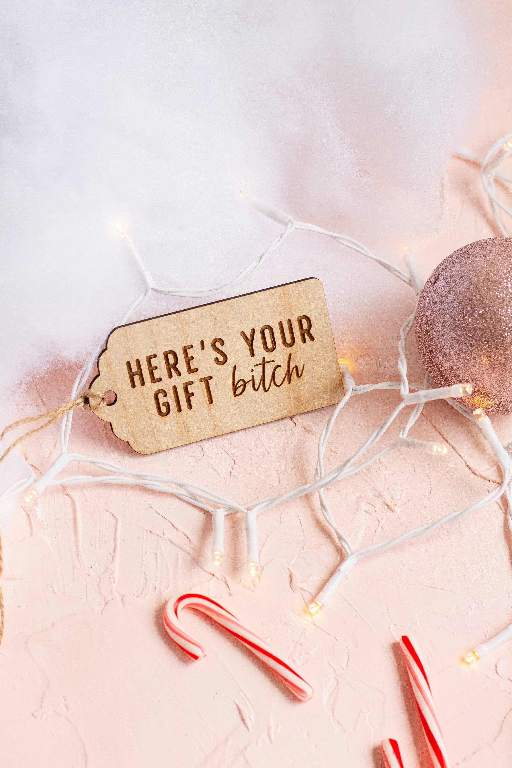 The Print Pantry - Wholesale Gift Tag - "Here's Your Gift Bitch" Wooden Gift Tag9