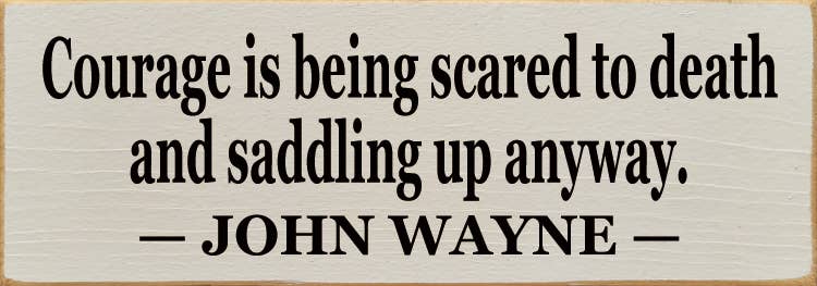 SAWDUST CITY - Wholesale Sign - Courage Is Being Scared to Death9