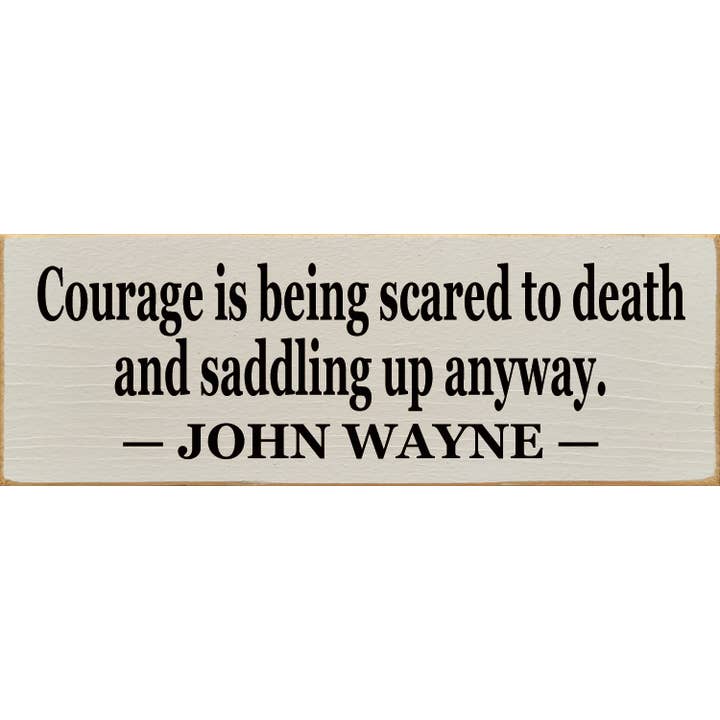 SAWDUST CITY - Wholesale Sign - Courage Is Being Scared to Death9
