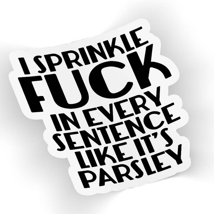 I Sprinkle Fuck In Every Sentence Like It's Parsley Sticker for wholesale by Quotable Life