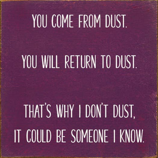SAWDUST CITY - Wholesale Sign - You come from dust. You will return to dust- Funny Wood Sign5