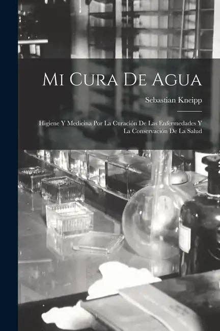 Books by splitShops - Wholesale Medical Health Book - Mi Cura De Agua: Higiene Y Medicina Por La Curación De Las Enfermedades Y La Conservación De La Salud - Paperback0