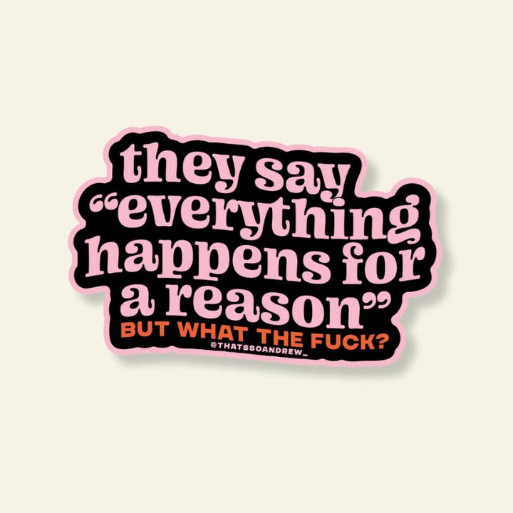 Everything Happens for a Reason Sticker for wholesale by That’s So Andrew