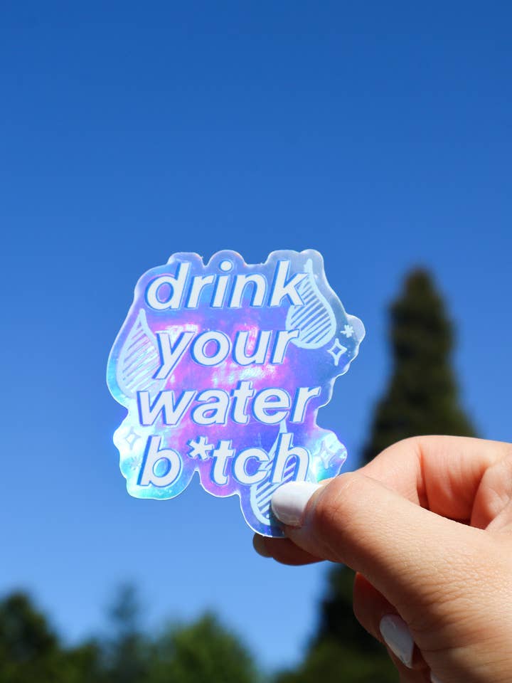 Drink Your Water B*tch - Vinyl Holographic Sticker for wholesale by Pinkalula