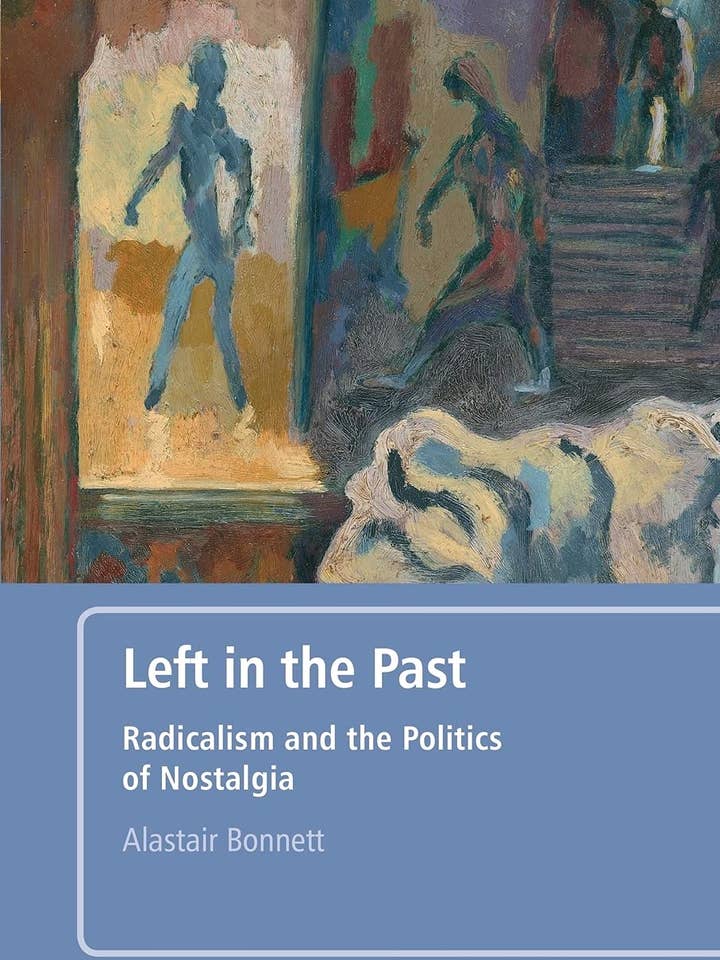 Left In The Past: Radicalism & Politics of Nostalgia for wholesale by Boon Books