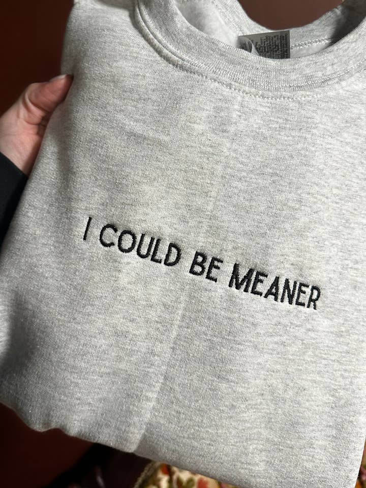 I Could Be Meaner Embroidered Sweatshirt for wholesale by 9 Priscilla Way