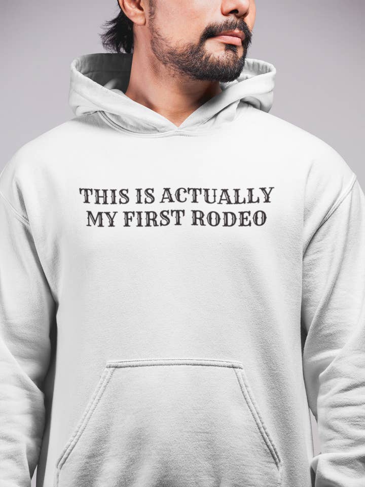 This Is Actually My First Rodeo - Men's Hoodie for wholesale by Smart Ass Shirts