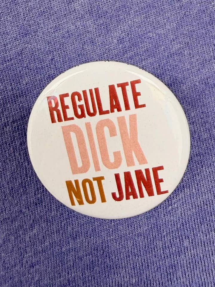 Regulate Dick Not Jane Button for wholesale by Hilarious Humanitarian