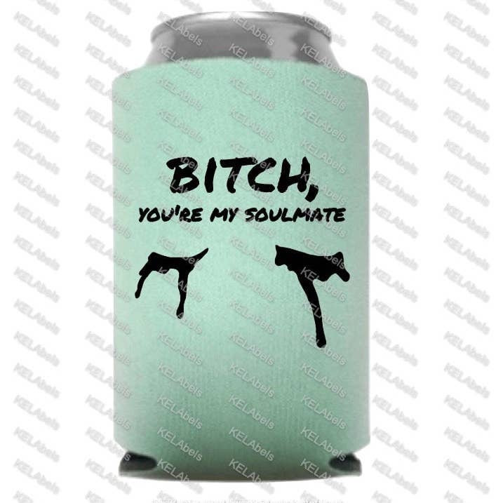 B*tch you're my soulmate can cooler for wholesale by Kelabels