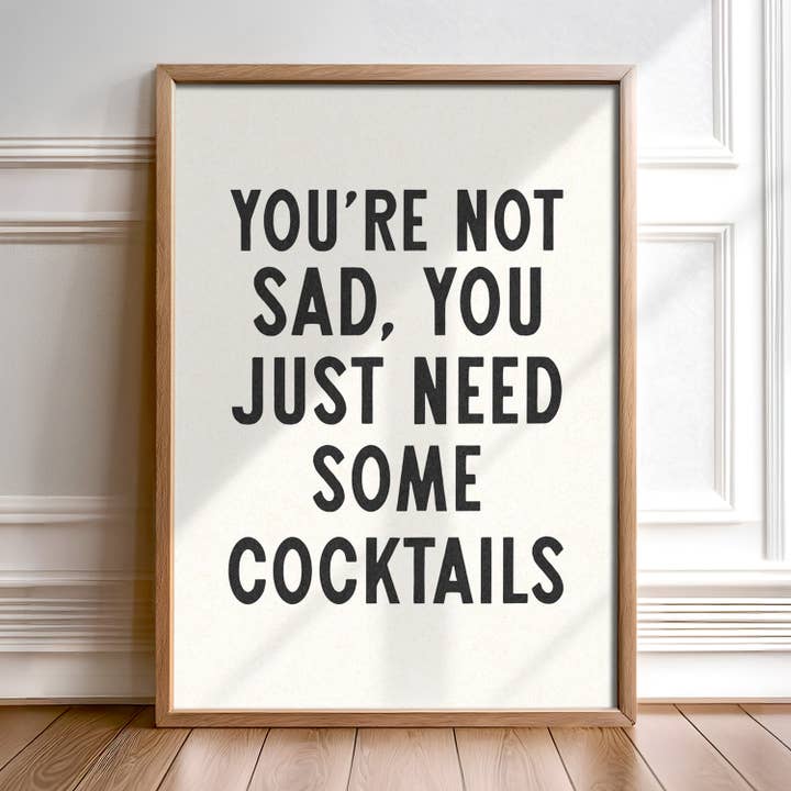 You're Not Sad You Just Need Some Cocktails Home Decor Art Print Poster (FLAT) for wholesale by Tejas Country Club