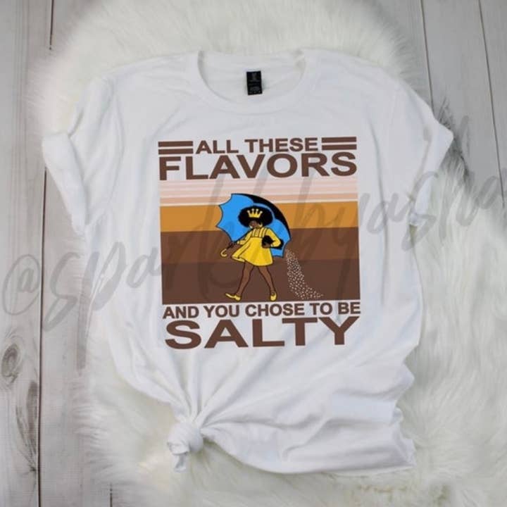 All These Flavors and You Chose to Be Salty Tee for wholesale by Sparkle By Asha