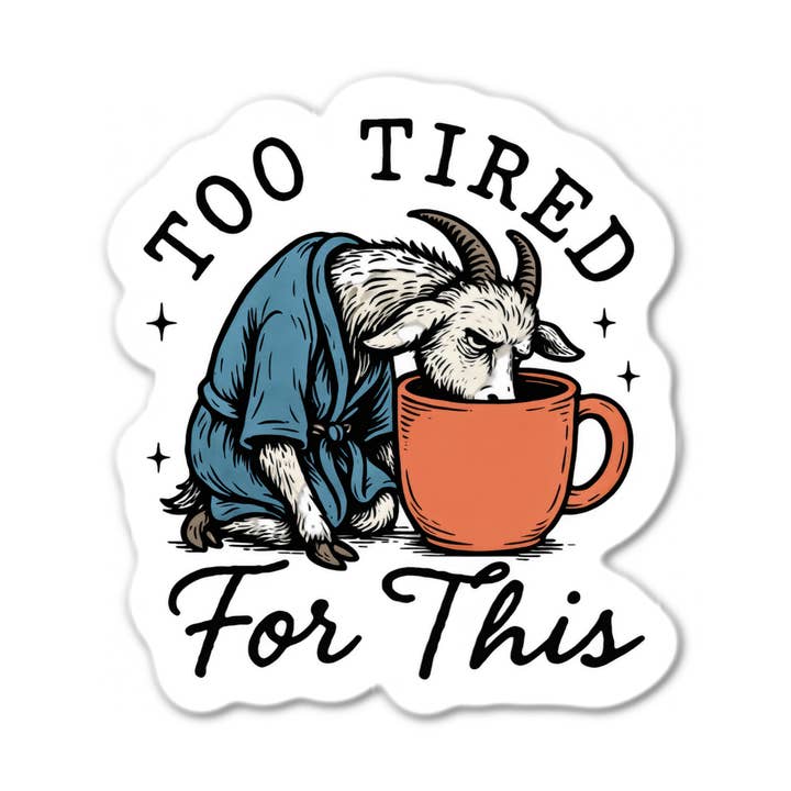 Too Tired For This Goat for wholesale by Stick-It Expressions