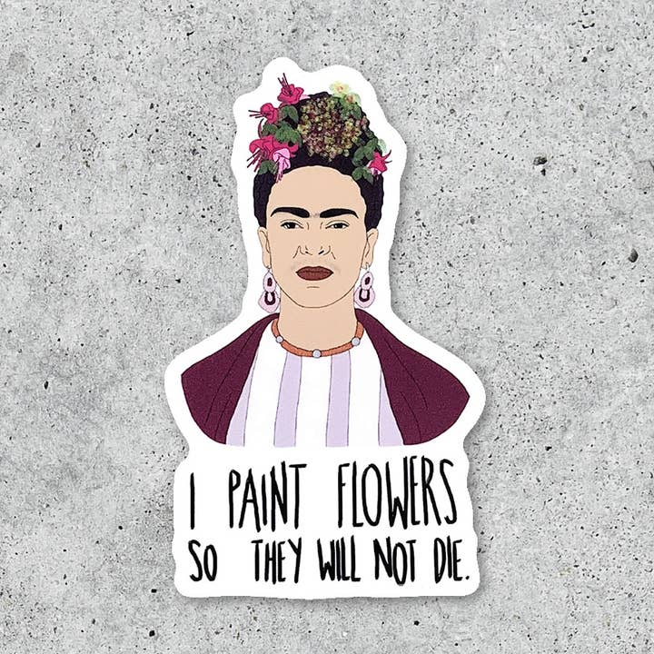Frida Kahlo I Paint Flowers vinyl sticker for wholesale by Citizen Ruth