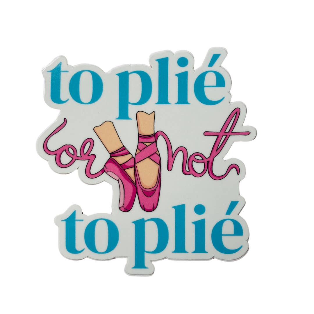 Denali & Co. - Wholesale Sticker - To Plie or Not To Plie Dance Pointe Sticker, 2.9" x 3"