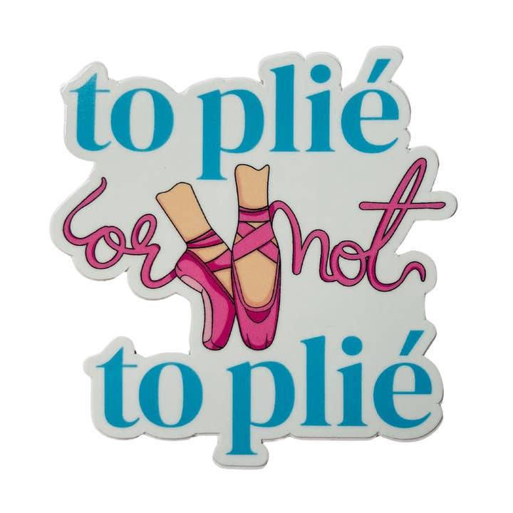 Denali & Co. - Wholesale Sticker - To Plie or Not To Plie Dance Pointe Sticker, 2.9" x 3"0